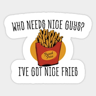 Who needs nice guys? Funny Fries Food Sticker
